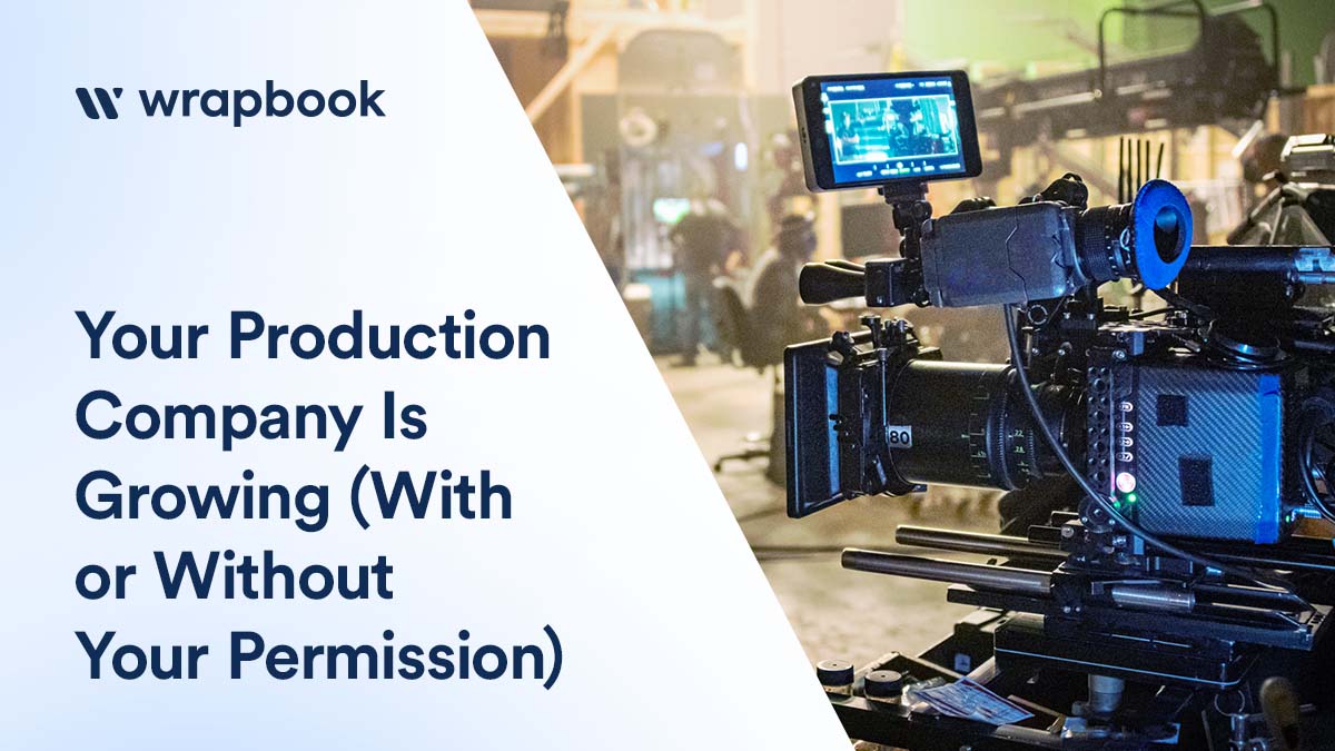 Your Production Company is Growing (With or Without Your Permission